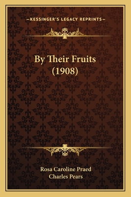 By Their Fruits (1908) - Praed, Rosa Caroline, and Pears, Charles (Illustrator)