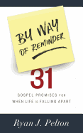 By Way of Reminder: 31 Gospel Promises for When Life Is Falling Apart