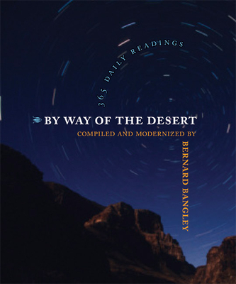 By Way of the Desert: 365 Daily Readings - Bangley, Bernard, M.DIV. (Editor)