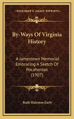 By-Ways of Virginia History: A Jamestown Memorial Embracing a Sketch of Pocahontas - Early, Ruth Hairston