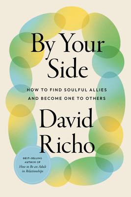 By Your Side: How to Find Soulful Allies and Become One to Others - Richo, David