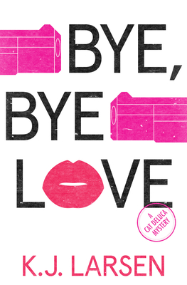 Bye, Bye Love: A Cat DeLuca Mystery - Larsen, K J