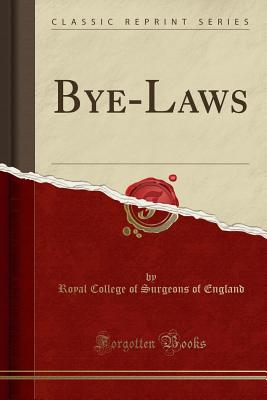 Bye-Laws (Classic Reprint) - England, Royal College of Surgeons of