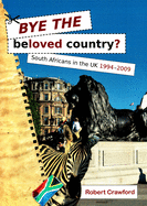 Bye the Beloved Country: South Africans in the UK, 1994-2009