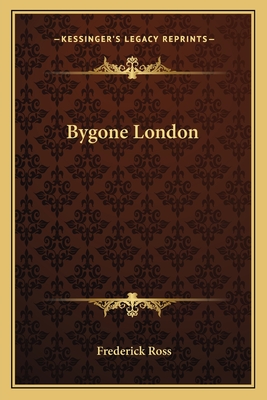 Bygone London - Ross, Frederick