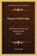 Bygone Stalybridge: Traditional, Historical, Biographical (1907)