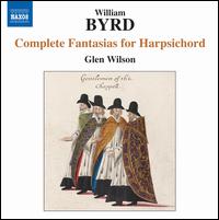 Byrd: Complete Fantasias for Harpsichord - Glen Wilson (harpsichord)