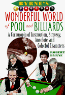 Byrne's Wonderful World of Pool and Billiards: A Cornucopia of Instruction, Strategy, Anecdote, and Colorful Characters