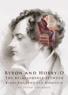 Byron and Hobby-O: Lord Byron? (Tm)S Relationship with John CAM Hobhouse