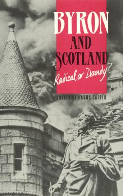 Byron and Scotland Radical or Dandy? - Calder, Angus, Professor