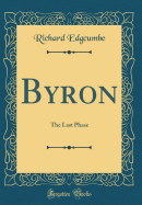 Byron: The Last Phase (Classic Reprint)