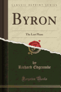 Byron: The Last Phase (Classic Reprint)