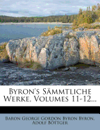 Byron's S?mmtliche Werke, Volumes 11-12...