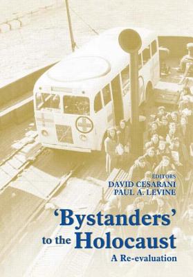 Bystanders to the Holocaust: A Re-evaluation - Cesarani, David, and Levine, Paul A