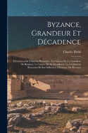 Byzance, grandeur et dcadence; l'volution de l'histoire byzantine, les causes de la grandeur de Byzance, le causes de sa dcadence, la civilisation byzantine et son influence, l'heritage de Byzance