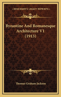 Byzantine and Romanesque Architecture V1 (1913) - Jackson, Thomas Graham, Sir