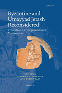 Byzantine and Umayyad Jerash Reconsidered: Transitions, Transformations, Continuities