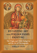 Byzantine Art and Italian Panel Painting: The Virgin and Child Hodegetria and the Art of Chrysography