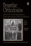 Byzantine Orthodoxies: Papers from the Thirty-sixth Spring Symposium of Byzantine Studies, University of Durham, 23-25 March 2002