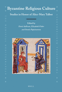 Byzantine Religious Culture: Studies in Honor of Alice-Mary Talbot