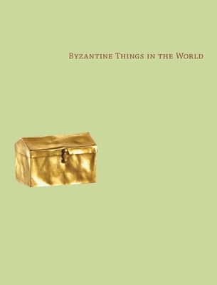 Byzantine Things in the World - Peers, Glenn (Editor), and Barber, Charles (Contributions by), and Caffey, Stephen (Contributions by)