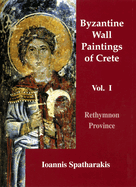 Byzantine Wall Paintings of Crete: Rethymnon Province Volume I