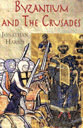 Byzantium and the Crusades (Crusader Worlds) - Harris, Jonathan