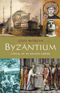 Byzantium: Capital of an Ancient Empire - Morgan, Giles