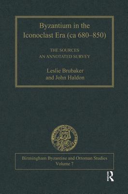 Byzantium in the Iconoclast Era (ca 680-850): The Sources: An Annotated Survey - Brubaker, Leslie, and Haldon, John