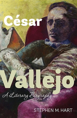 Csar Vallejo: A Literary Biography - Hart, Stephen M