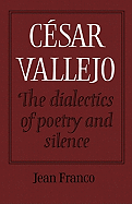 Csar Vallejo: The Dialectics of Poetry and Silence