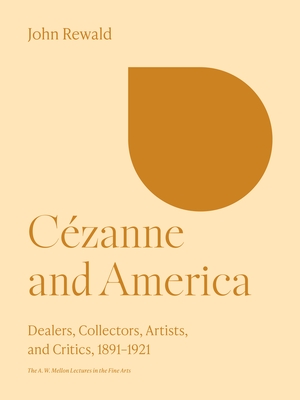 Czanne and America: Dealers, Collectors, Artists, and Critics, 1891-1921 - Rewald, John