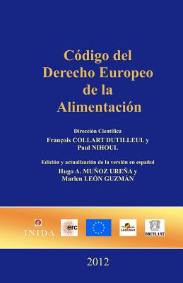 Cdigo del Derecho Europeo de la Alimentacin - Nihoul, Paul, and Muoz Urea, Hugo a (Editor), and Len Guzmn, Marlen (Editor)