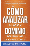 Cmo Analizar a las Personas y Dominio del Lenguaje Corporal 2 en 1: Una Gua Prctica Para Leer a las Personas, la Inteligencia Emocional (IE) y Protegerte la manipulacin de la psicologa oscura