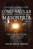 Cmo Anular los Falsos Veredictos de la Masonera: Libertad Del Rito Escocs y Del Rito de York de la Masonera