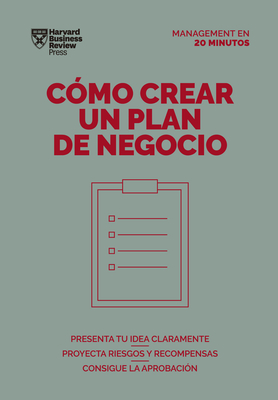 Cmo Crear Un Plan de Negocios. Serie Management En 20 Minutos (Creating Business Plans. 20 Minute Manager. Spanish Edition) - Harvard Business Review