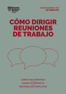 Cmo Dirigir Reuniones de Trabajo. Serie Management En 20 Minutos (Running Meetings. 20 Minute Manager. Spanish Edition)