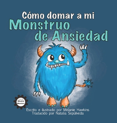 Cmo Domar a Mi Monstruo de Ansiedad - Seplveda, Natalia (Translated by)