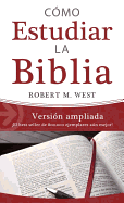 Cmo Estudiar La Biblia / Versin Ampliada: El Best Seller de 800.000 Ejemplares An Mejor!