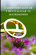 Cmo fortalecer y revitalizar tu matrimonio: Un amor resiliente