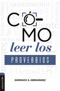 Cmo Leer Los Proverbios: Caminos Hacia La Sabiduria