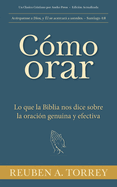 Cmo orar: Lo que la Biblia nos dice sobre la oracin genuina y efectiva