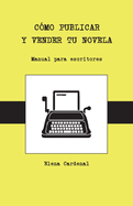 Cmo publicar y vender tu novela: manual para escritores