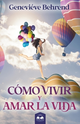 Cmo Vivir y Amar la Vida - Allen, Marcela (Translated by), and Behrend, Genevive