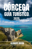 Crcega Gua Turstico: Descubra gemas ocultas y secretos locales. Todo lo que necesitas saber antes de ir.