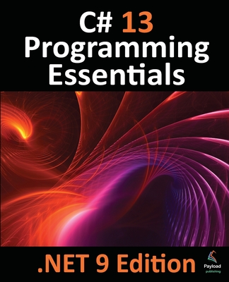 C# 13 Programming Essentials - .NET 9 Edition: Learn C# and .Net 9 Programming using Visual Studio Code - Smyth, Neil