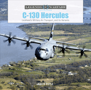 C-130 Hercules: Lockheed's Military Air Transport, and Its Variants