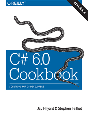 C# 6.0 Cookbook: Solutions for C# Developers - Hilyard, Jay, and Teilhet, Stephen