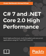 C# 7 and .NET Core 2.0 High Performance: Build highly performant, multi-threaded, and concurrent applications using C# 7 and .NET Core 2.0