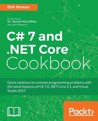 C# 7 and .NET Core Cookbook - Second Edition: Serverless programming, Microservices and more - Strauss, Dirk